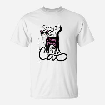 Sorry I Can Not I Have Plan With My Cat T-Shirt | Crazezy UK