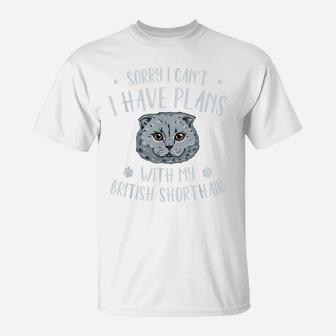 Sorry, I Can`T I Have Plans With My British Shorthair T-Shirt | Crazezy