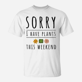Sorry I Have Plants This Weekend Crazy Plant Lady T-Shirt | Crazezy