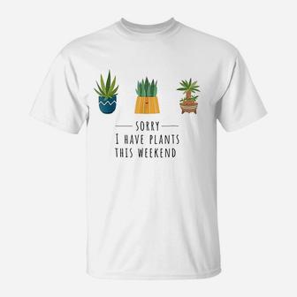 Sorry I Have Plants This Weekend Plant Lover Gardening T-Shirt | Crazezy DE