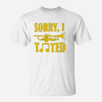 Sorry I Tooted Funny Band Humor Trumpet T-Shirt | Crazezy UK