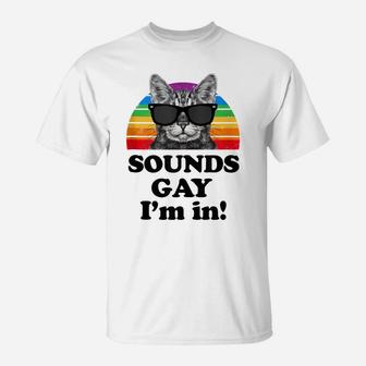 Sounds Gay I'm In Cat Funny Pun Gift For Pride Month Lgbtq T-Shirt | Crazezy