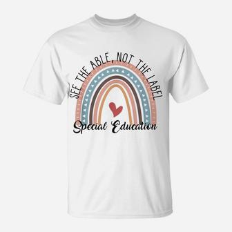 Special Education See The Able Not The Label, Teacher Life T-Shirt | Crazezy