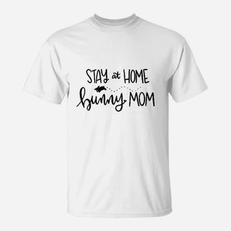 Stay At Home Bunny Mom T-Shirt | Crazezy UK