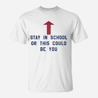 Stay In School Or This Could Be You T-Shirt | Crazezy DE