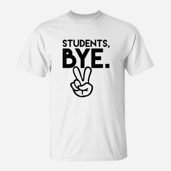 Students Bye Funny Last Day Of School Teacher T-Shirt | Crazezy UK