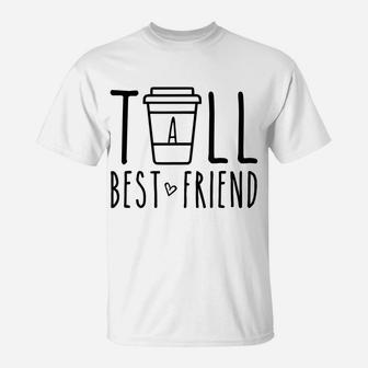 Tall Best Friend Funny Matching Bff Gift Cute Bestie Coffee T-Shirt | Crazezy