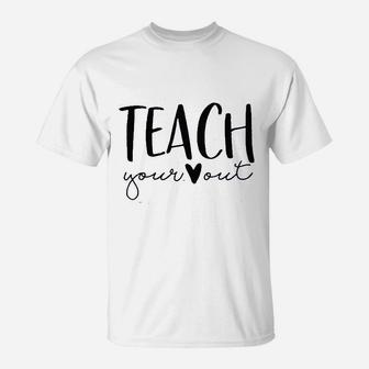 Teach Your Out Teachers Day T-Shirt | Crazezy CA