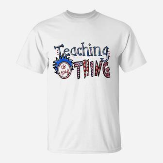 Teaching Is My Thing T-Shirt | Crazezy