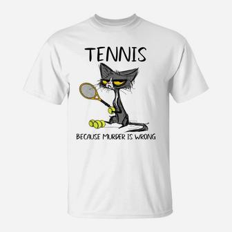 Tennis Because Murder Is Wrong-Best Gift Ideas Cat Lovers T-Shirt | Crazezy