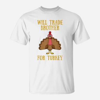 Thanksgiving For Kids Will Trade Brother For Turkey T-Shirt | Crazezy