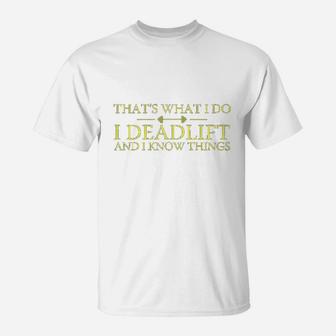 That's What I Do I Deadlift And I Know Thing T-Shirt | Crazezy