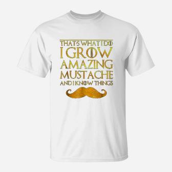 Thats What I Do I Grow A Mustache And I Know Thing T-Shirt - Thegiftio UK
