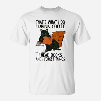 That's What I Do I Read Books I Drink Coffee I Know Things T-Shirt | Crazezy