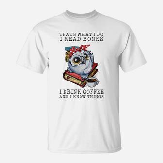 That's What I Do I Read Books I Drink Coffee Owl T-Shirt | Crazezy