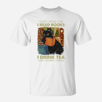 That's What I Do I Read Books I Drink Tea And I Know Things Sweatshirt T-Shirt | Crazezy UK