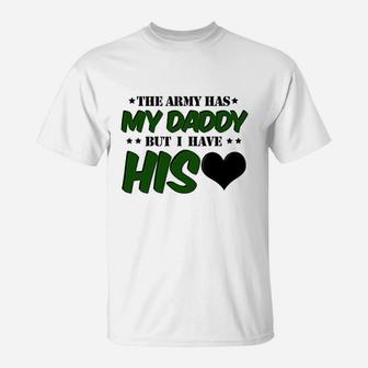The Army Has My Daddy But I Have His Heart T-Shirt | Crazezy UK