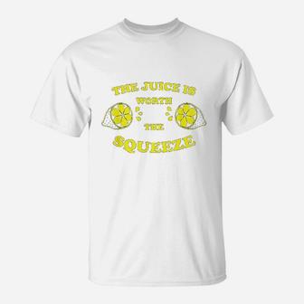 The Juice Is Worth The Squeeze T-Shirt | Crazezy