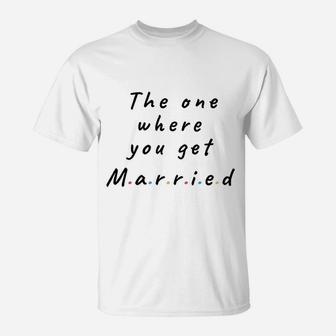 The One Where You Get Married Lined Notebook Gift For Friends And Family T-Shirt | Crazezy