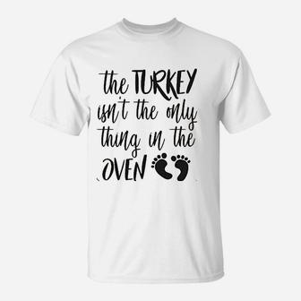 The Turkey Isnt The Only Thing In The Oven T-Shirt | Crazezy DE