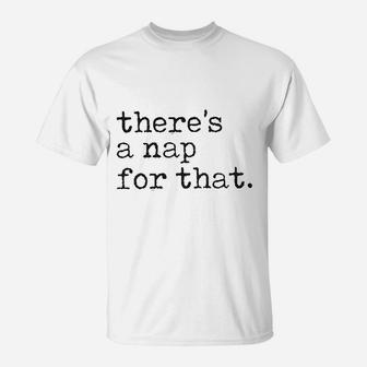 There Is A Nap For That Funny Sleep Lazy T-Shirt | Crazezy