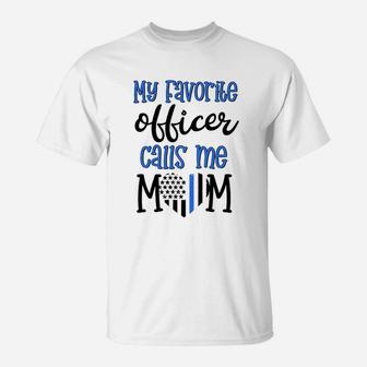 Thin Blue Line My Favorite Officer Calls Me Mom Police Gift T-Shirt | Crazezy CA