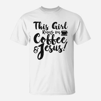 This Girl Runs Off Coffee And Jesus T-Shirt | Crazezy