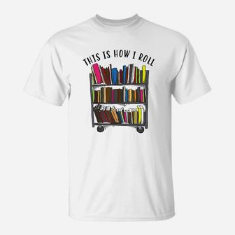 This Is How I Roll Cool Love Reading T-Shirt | Crazezy CA