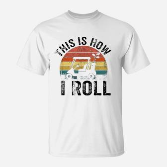 This Is How I Roll Vintage Golf Cart T-Shirt | Crazezy