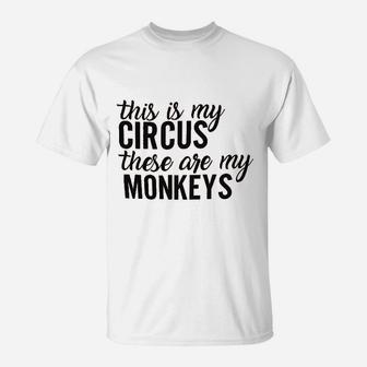 This Is My Circus These Are My Monkeys T-Shirt | Crazezy CA