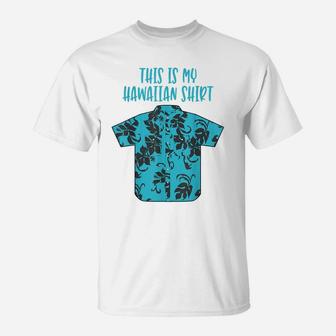 This Is My Hawaiian Shirt Aloha Hawaii Tropical Beach Tshirt T-Shirt | Crazezy