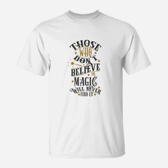 Those Who Dont Believe In Magic Will Never Find It T-Shirt | Crazezy UK