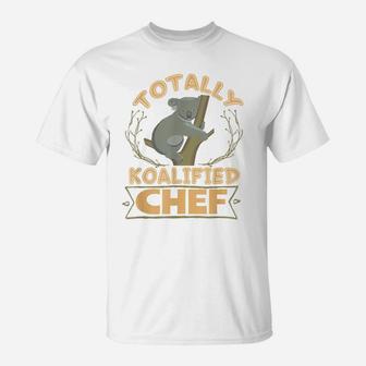 Totally Koalified Chef Job Koala T-Shirt | Crazezy
