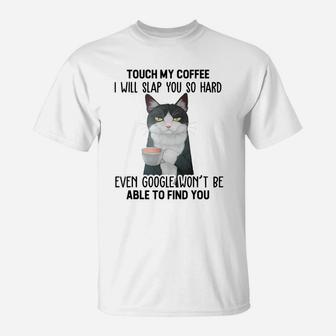 Touch My Coffee I Will Slap You So Hard Cat Coffee Lovers T-Shirt | Crazezy CA