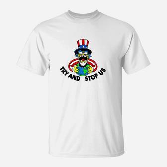 Try And Stop Us T-Shirt | Crazezy