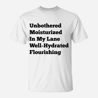 Unbothered Moisturized In My Lane Well-Hydrated Flourishing T-Shirt | Crazezy CA