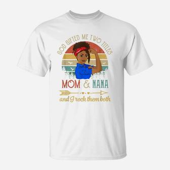 Vintage God Gifted Me Two Titles Mom And Nana Black Girl T-Shirt | Crazezy