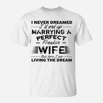 Vintage I Never Dreamed I'd End Up Marrying A Perfect Wife T-Shirt | Crazezy