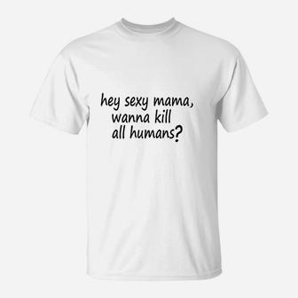 Wanna Kill All Humans T-Shirt | Crazezy UK