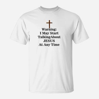 Warning I May Start Talking About Jesus Quotes T-Shirt - Seseable