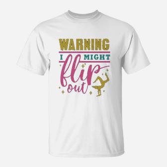 Warning I Might Flip Out Gymnastics T-Shirt | Crazezy