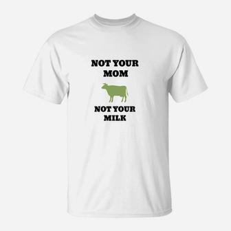 Weißes T-Shirt Not Your Mom, Not Your Milk, Veganer Spruch - Seseable
