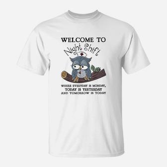 Welcome To Night Shift Where Everday Is Monday Owls Nurse T-Shirt | Crazezy