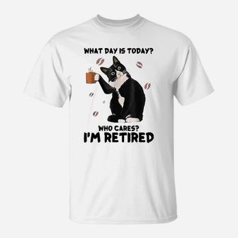 What Day Is Today Who Cares I'm Retired Cat Coffee Lovers T-Shirt | Crazezy