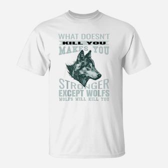 What Doesn't Kill You Makes You Stronger Except Wolfs T-Shirt | Crazezy UK