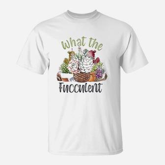 What The Fucculent T-Shirt | Crazezy UK