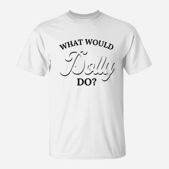 What Would Dolly Do T-Shirt | Crazezy UK