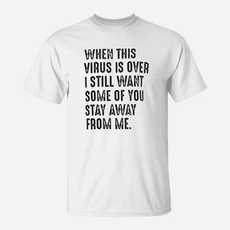 When This Is Over I Still Want Some Of You To Stay Away From Me T-Shirt | Crazezy