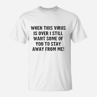 When This Is Over Stay Away From Me Funny T-Shirt | Crazezy