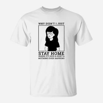 Why Didnt I Just Stay Home T-Shirt | Crazezy